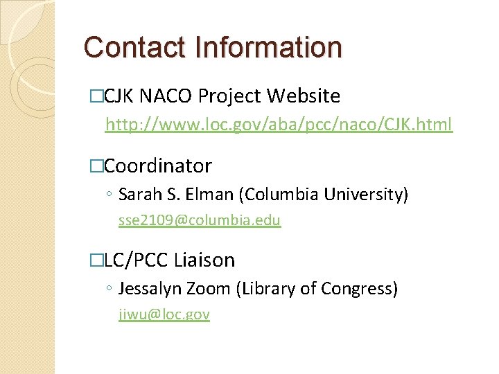 Contact Information �CJK NACO Project Website http: //www. loc. gov/aba/pcc/naco/CJK. html �Coordinator ◦ Sarah