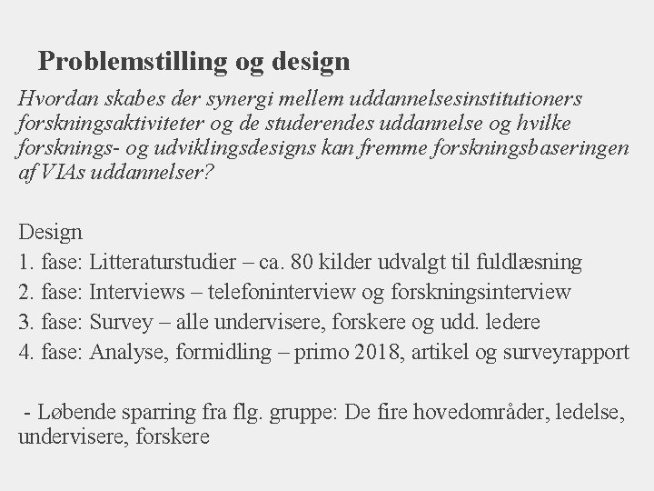 Problemstilling og design Hvordan skabes der synergi mellem uddannelsesinstitutioners forskningsaktiviteter og de studerendes uddannelse