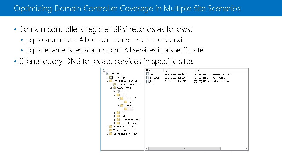 Optimizing Domain Controller Coverage in Multiple Site Scenarios • Domain controllers register SRV records