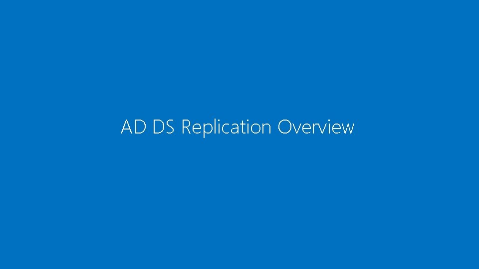AD DS Replication Overview 