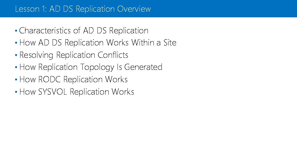 Lesson 1: AD DS Replication Overview • Characteristics of AD DS Replication • How