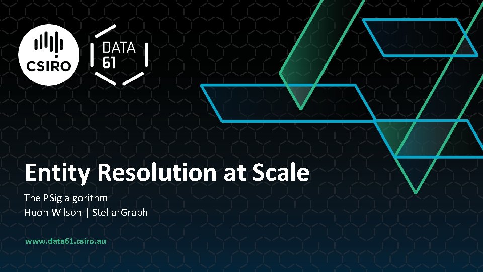 Entity Resolution at Scale The PSig algorithm Huon Wilson | Stellar. Graph www. data
