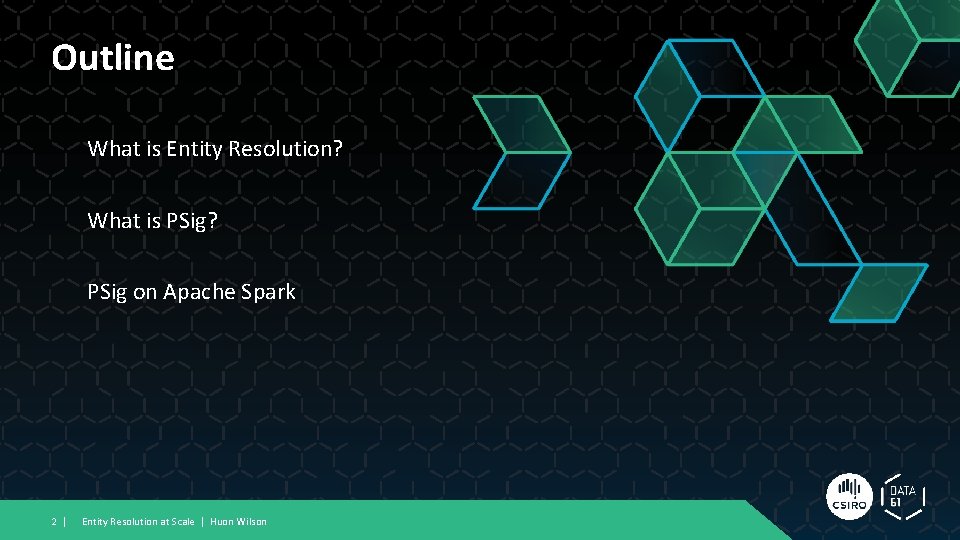 Outline What is Entity Resolution? What is PSig? PSig on Apache Spark 2 |