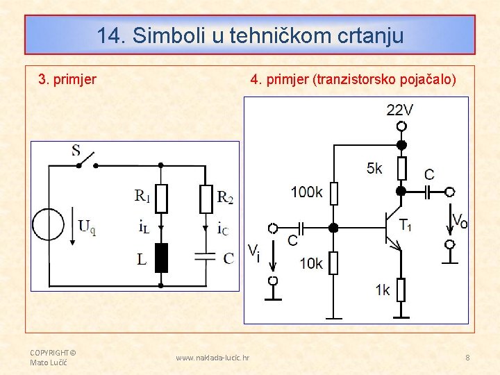 14. Simboli u tehničkom crtanju 3. primjer COPYRIGHT© Mato Lučić 4. primjer (tranzistorsko pojačalo)