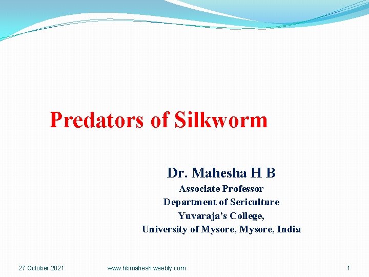 Predators of Silkworm Dr. Mahesha H B Associate Professor Department of Sericulture Yuvaraja’s College,