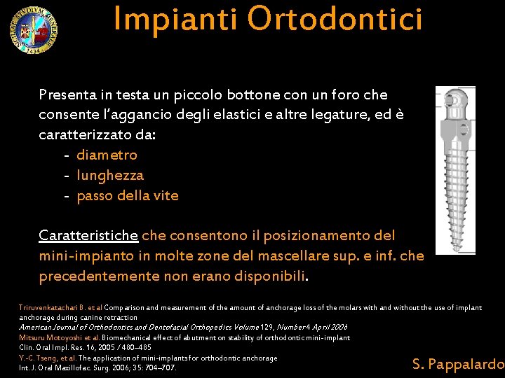 Impianti Ortodontici Presenta in testa un piccolo bottone con un foro che consente l’aggancio