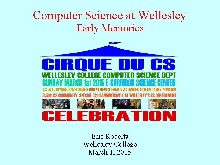 Computer Science at Wellesley Early Memories Eric Roberts Wellesley College March 1, 2015 