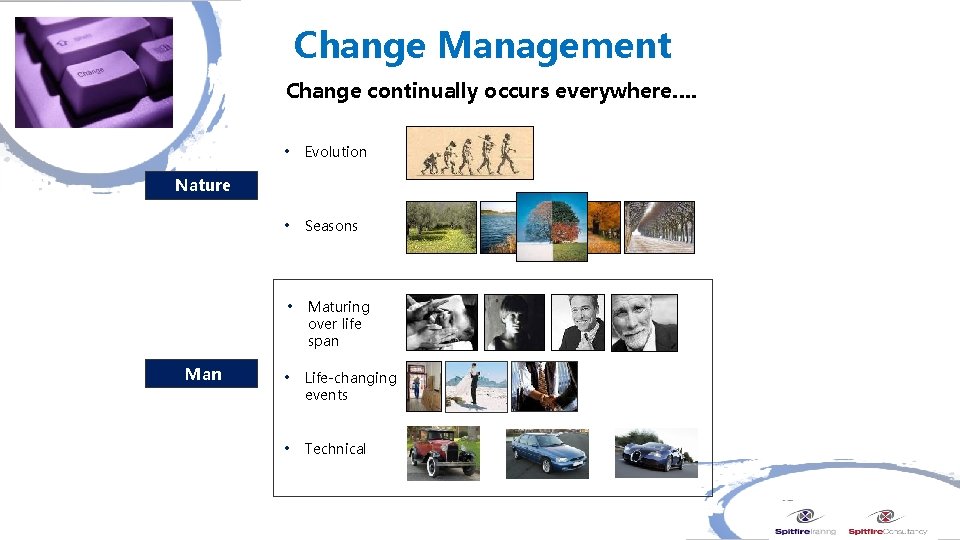 Change Management Change continually occurs everywhere…. • Evolution • Seasons • Maturing over life