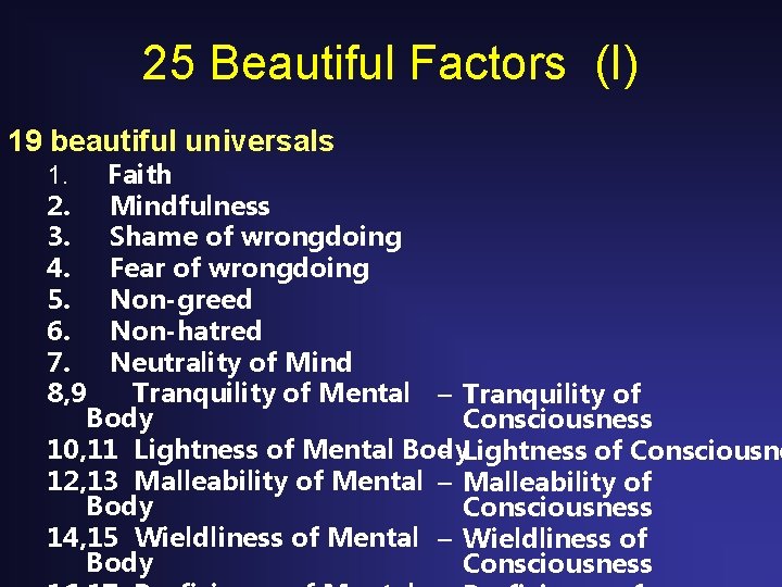 25 Beautiful Factors (I) 19 beautiful universals 1. Faith 2. Mindfulness 3. Shame of