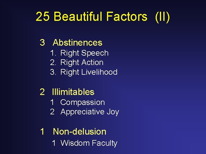 25 Beautiful Factors (II) 3 Abstinences 1. Right Speech 2. Right Action 3. Right