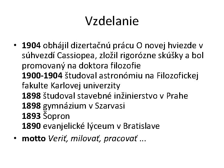 Vzdelanie • 1904 obhájil dizertačnú prácu O novej hviezde v súhvezdí Cassiopea, zložil rigorózne