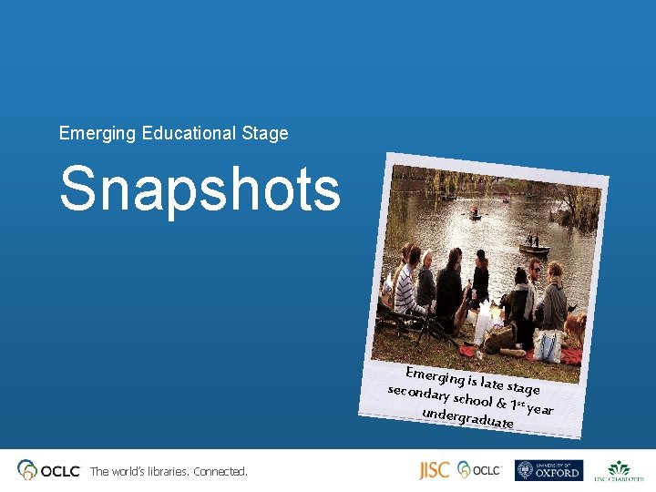 Emerging Educational Stage Snapshots Emerging i secondary s late stage school & 1 st Emerging Educational Stage Snapshots Emerging i secondary s late stage school & 1 st