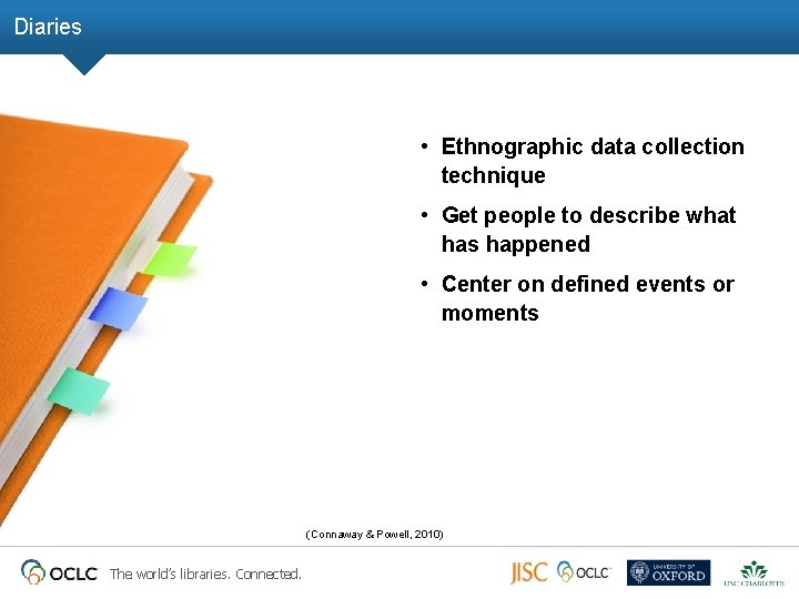 Diaries • Ethnographic data collection technique • Get people to describe what has happened