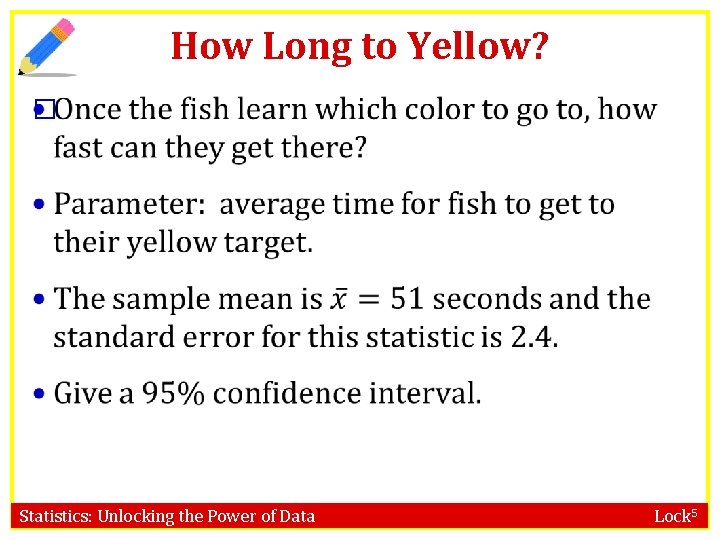 How Long to Yellow? � Statistics: Unlocking the Power of Data Lock 5 