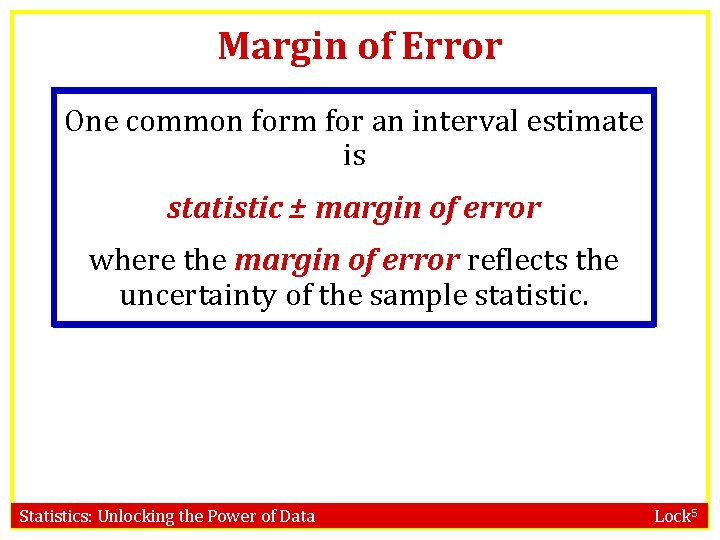 Margin of Error One common form for an interval estimate is statistic ± margin