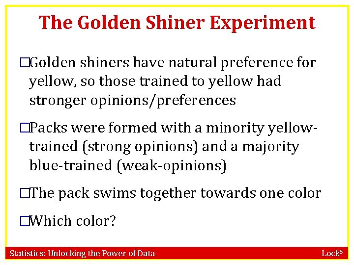 The Golden Shiner Experiment �Golden shiners have natural preference for yellow, so those trained
