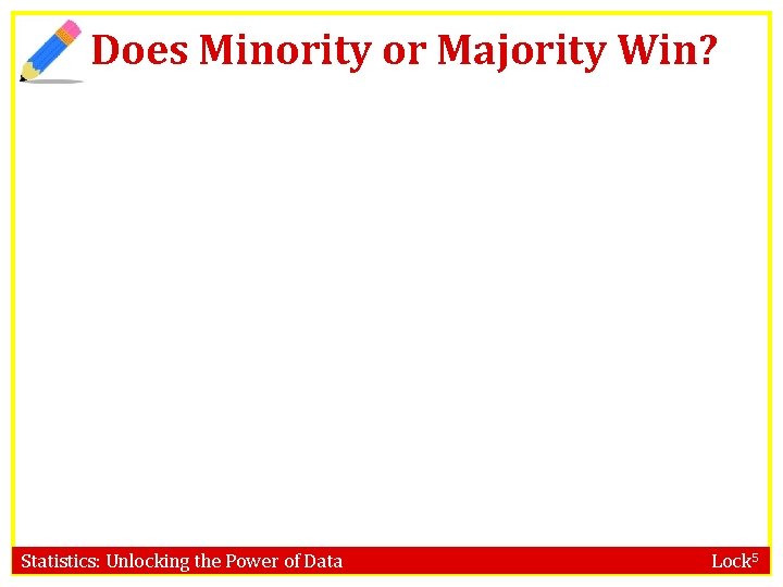 Does Minority or Majority Win? Statistics: Unlocking the Power of Data Lock 5 