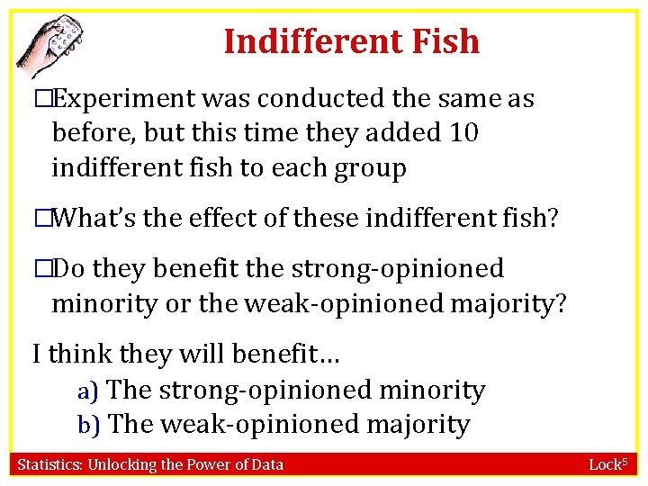 Indifferent Fish �Experiment was conducted the same as before, but this time they added