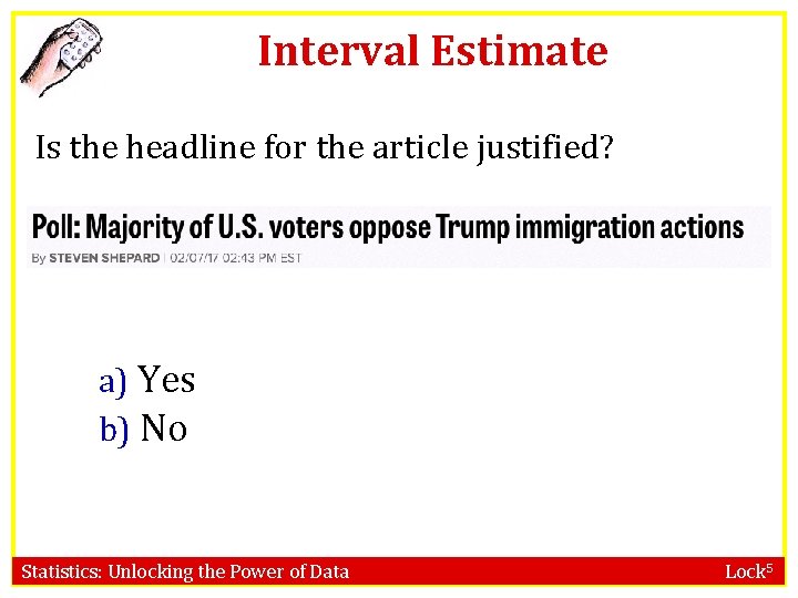 Interval Estimate Is the headline for the article justified? a) Yes b) No Statistics: