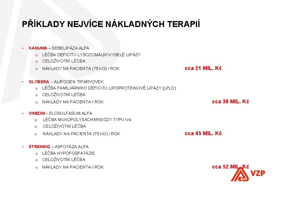 PŘÍKLADY NEJVÍCE NÁKLADNÝCH TERAPIÍ • KANUMA – SEBELIPÁZA ALFA o LÉČBA DEFICITU LYSOZOMÁLNÍ KYSELÉ