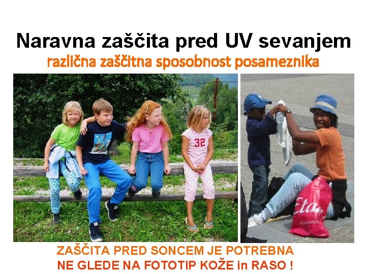 Naravna zaščita pred UV sevanjem različna zaščitna sposobnost posameznika ZAŠČITA PRED SONCEM JE POTREBNA