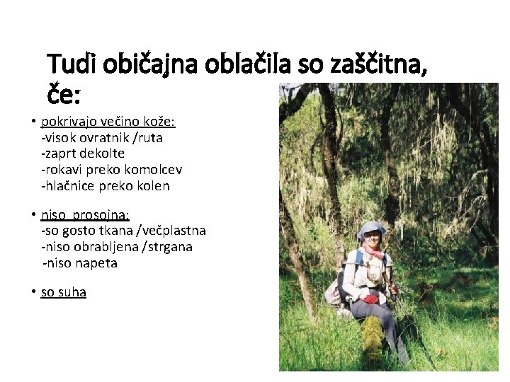 Tudi običajna oblačila so zaščitna, če: • pokrivajo večino kože: -visok ovratnik /ruta -zaprt