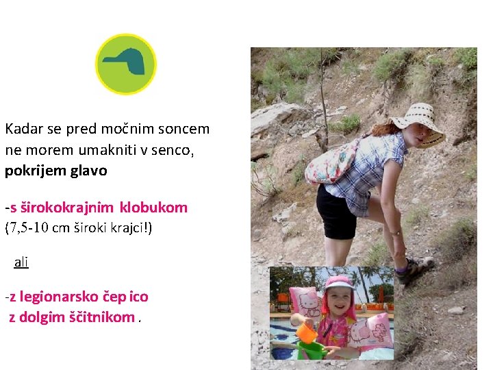 Predlog: pod običajno “šiltkapo” zatakni rutko Kadar se pred močnim soncem ne morem umakniti