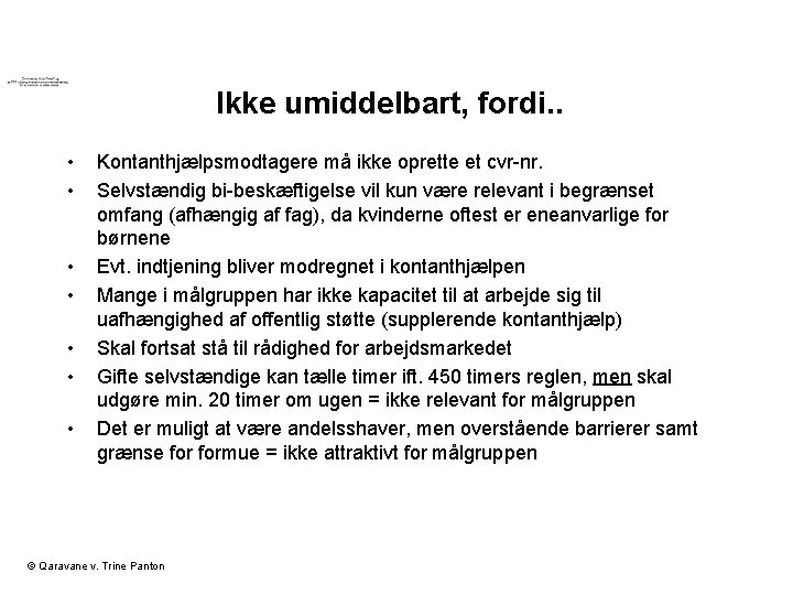 Ikke umiddelbart, fordi. . • • Kontanthjælpsmodtagere må ikke oprette et cvr-nr. Selvstændig bi-beskæftigelse