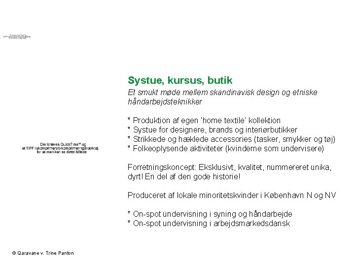 Systue, kursus, butik Et smukt møde mellem skandinavisk design og etniske håndarbejdsteknikker * Produktion