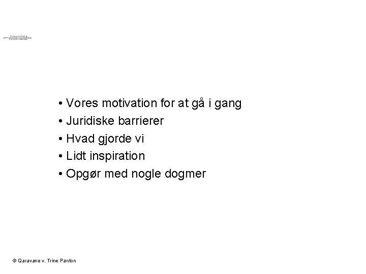  • Vores motivation for at gå i gang • Juridiske barrierer • Hvad