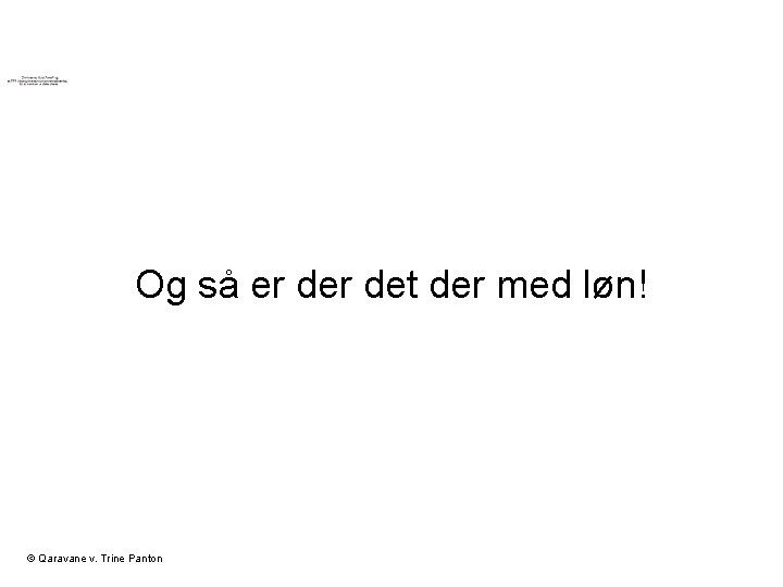 Og så er det der med løn! © Qaravane v. Trine Panton 