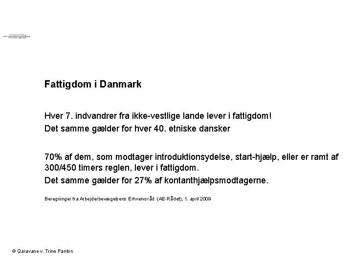 Fattigdom i Danmark Hver 7. indvandrer fra ikke-vestlige lande lever i fattigdom! Det samme