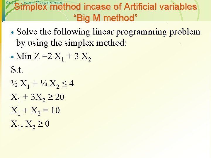 6 s-27 Linear Programming Simplex method incase of Artificial variables “Big M method” ·