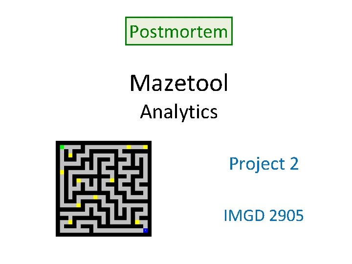 Postmortem Mazetool Analytics Project 2 IMGD 2905 