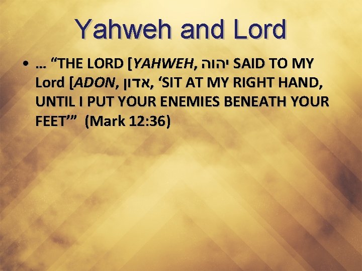 Yahweh and Lord • … “THE LORD [YAHWEH, יהוה SAID TO MY Lord [ADON,