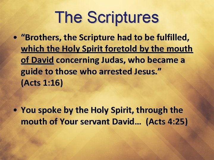 The Scriptures • “Brothers, the Scripture had to be fulfilled, which the Holy Spirit