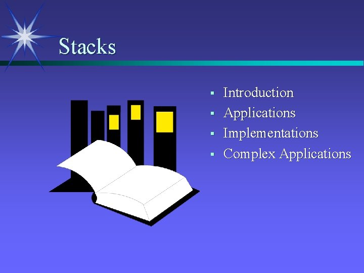 Stacks § § Introduction Applications Implementations Complex Applications 