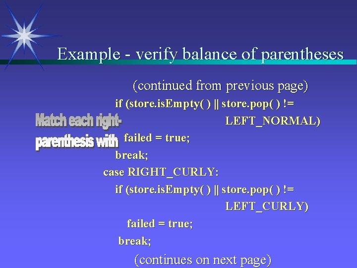 Example - verify balance of parentheses (continued from previous page) if (store. is. Empty(