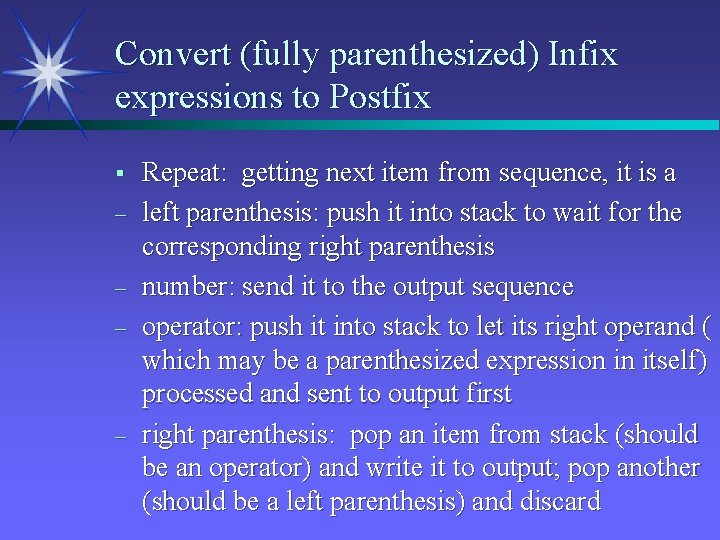 Convert (fully parenthesized) Infix expressions to Postfix § – – Repeat: getting next item