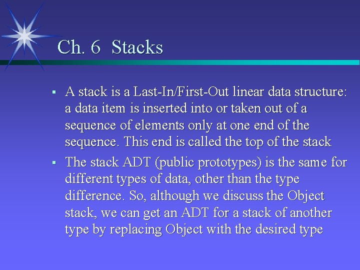 Ch. 6 Stacks § § A stack is a Last-In/First-Out linear data structure: a