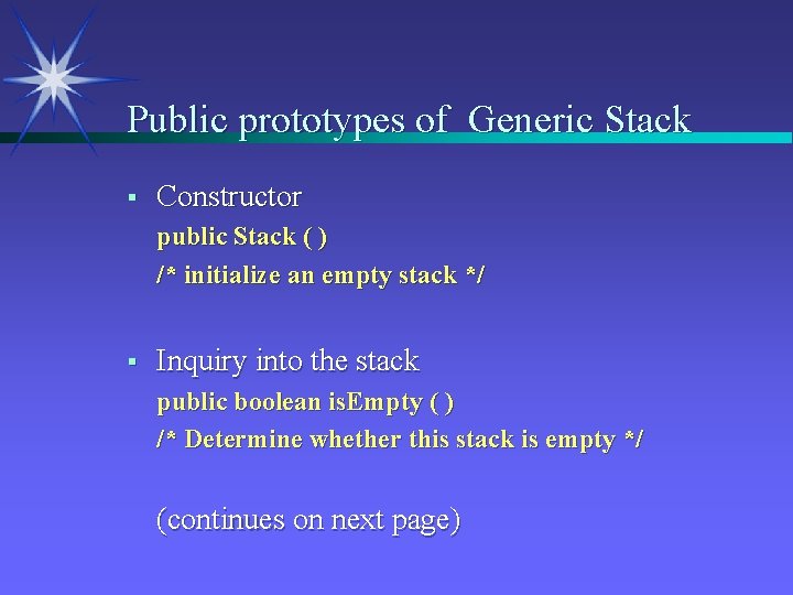 Public prototypes of Generic Stack § Constructor public Stack ( ) /* initialize an