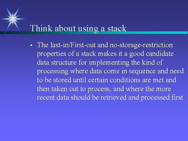 Think about using a stack § The last-in/First-out and no-storage-restriction properties of a stack