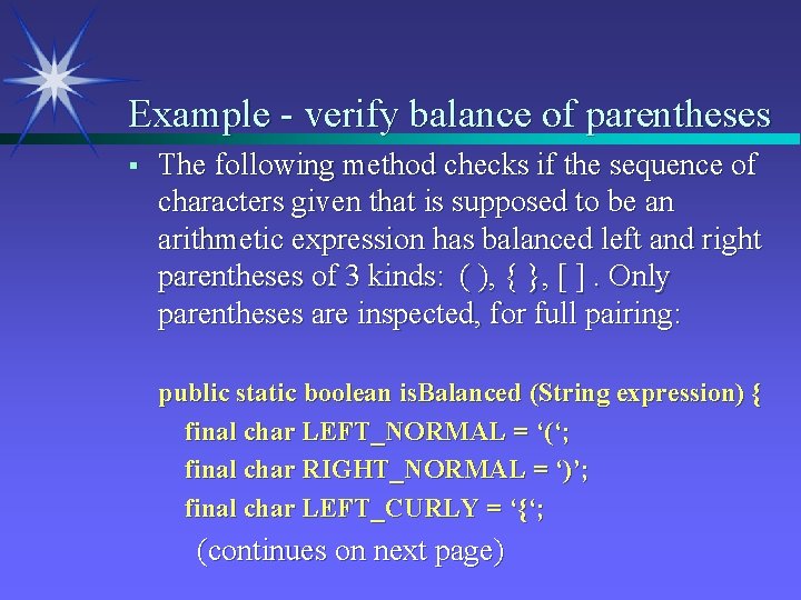 Example - verify balance of parentheses § The following method checks if the sequence