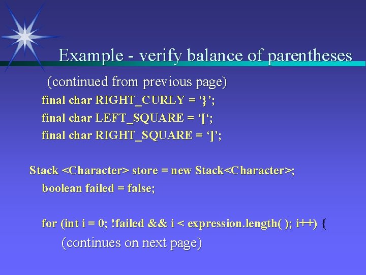 Example - verify balance of parentheses (continued from previous page) final char RIGHT_CURLY =