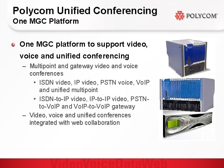 Polycom Unified Conferencing One MGC Platform One MGC platform to support video, voice and