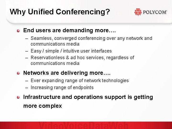 Why Unified Conferencing? End users are demanding more…. – Seamless, converged conferencing over any