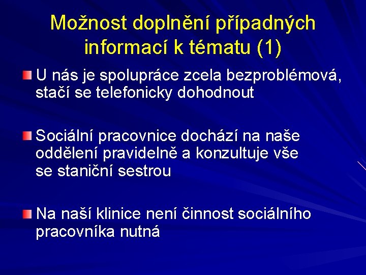 Možnost doplnění případných informací k tématu (1) U nás je spolupráce zcela bezproblémová, stačí