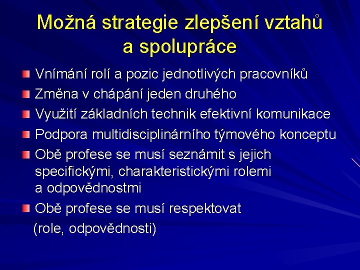 Možná strategie zlepšení vztahů a spolupráce Vnímání rolí a pozic jednotlivých pracovníků Změna v