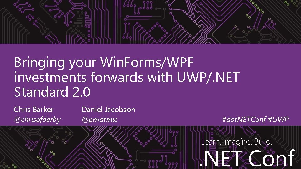 Bringing your Win. Forms/WPF investments forwards with UWP/. NET Standard 2. 0 Chris Barker