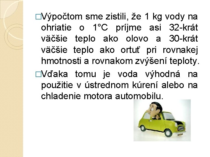 �Výpočtom sme zistili, že 1 kg vody na ohriatie o 1°C príjme asi 32